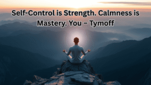 Self-Control is Strength. Calmness is Mastery. You – Tymoff